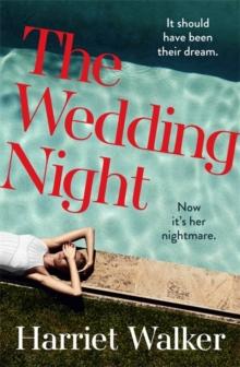 The Wedding Night : A stylish and gripping thriller about deception and female friendship