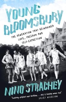 Young Bloomsbury : the generation that reimagined love, freedom and self-expression