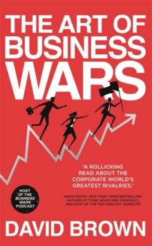 The Art of Business Wars : Battle-Tested Lessons for Leaders and Entrepreneurs from History's Greatest Rivalries