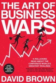 The Art of Business Wars : Battle-Tested Lessons for Leaders and Entrepreneurs from History's Greatest Rivalries