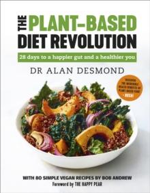 The Plant-Based Diet Revolution : 28 days to a happier gut and a healthier you