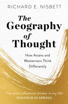 The Geography of Thought : How Asians and Westerners Think Differently