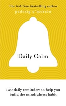 Daily Calm : 100 daily reminders to help you build the mindfulness habit