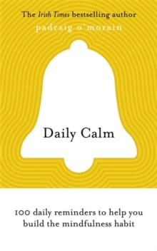 Daily Calm : 100 daily reminders to help you build the mindfulness habit