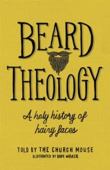 Beard Theology : A holy history of hairy faces