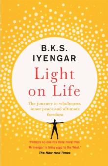 Light on Life : The Yoga Journey to Wholeness, Inner Peace and Ultimate Freedom