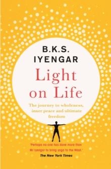 Light on Life : The Yoga Journey to Wholeness, Inner Peace and Ultimate Freedom