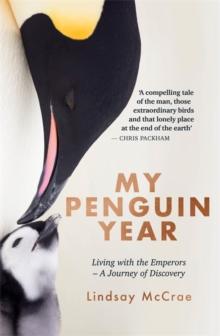 My Penguin Year : Living with the Emperors - A Journey of Discovery