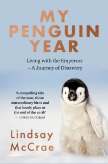 My Penguin Year : Living with the Emperors - A Journey of Discovery