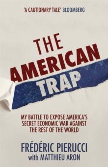 The American Trap : My battle to expose America's secret economic war against the rest of the world