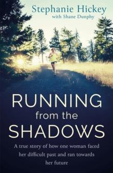 Running From the Shadows : A true story of how one woman faced her past and ran towards her future