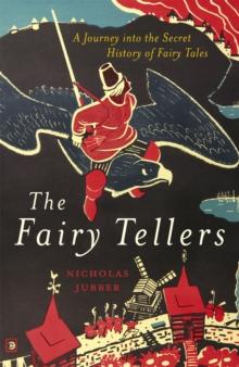 The Fairy Tellers : A Journey into the Secret History of Fairy Tales