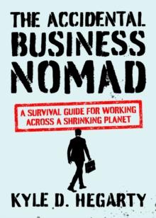 The Accidental Business Nomad : A Survival Guide for Working Across A Shrinking Planet