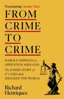 From Crime to Crime : Harold Shipman to Operation Midland - 17 cases that shocked the world