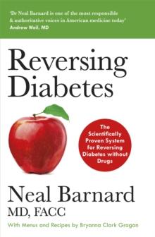 Reversing Diabetes : The Scientifically Proven System for Reversing Diabetes without Drugs