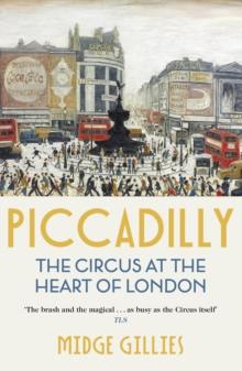 Piccadilly : The Circus at the Heart of London