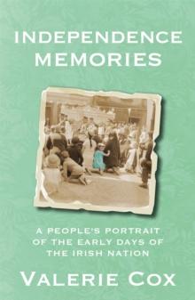 Independence Memories : A People s Portrait of the Early Days of the Irish Nation