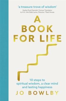 A Book For Life : 10 steps to spiritual wisdom, a clear mind and lasting happiness