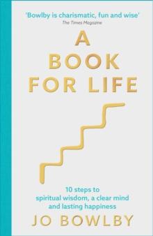 A Book For Life : 10 steps to spiritual wisdom, a clear mind and lasting happiness