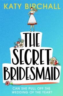 The Secret Bridesmaid : The laugh-out-loud romantic comedy of the year!