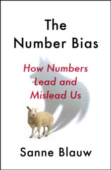 The Number Bias : How numbers dominate our world and why that's a problem we need to fix