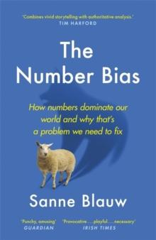 The Number Bias : How numbers dominate our world and why that's a problem we need to fix