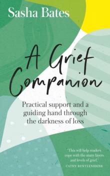 A Grief Companion : Practical support and a guiding hand through the darkness of loss