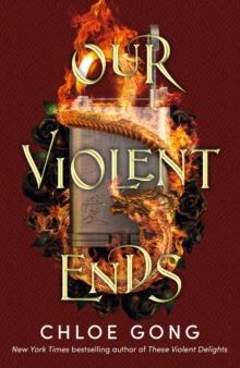 Our Violent Ends : the unputdownable, thrilling sequel to the astonishing fantasy romance These Violent Delights