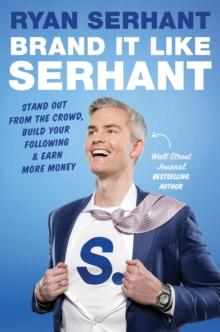 Brand it Like Serhant : Stand Out From the Crowd, Build Your Following and Earn More Money