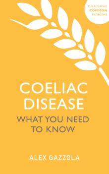 Coeliac Disease : What You Need To Know