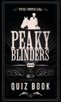 The Official Peaky Blinders Quiz Book : The perfect gift for a Peaky Blinders fan