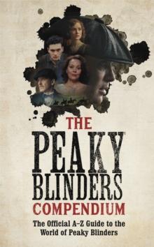 The Peaky Blinders Compendium : The best gift for fans of the hit BBC series