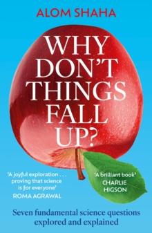 Why Don't Things Fall Up? : and Six Other Science Lessons You Missed at School