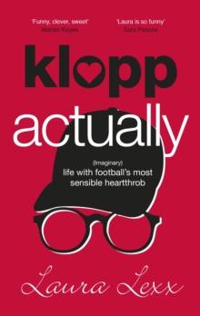 Klopp Actually : (Imaginary) Life with Football's Most Sensible Heartthrob