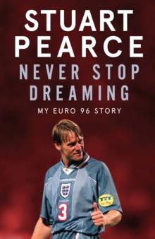 Never Stop Dreaming : My Euro 96 Story - SHORTLISTED FOR SPORTS ENTERTAINMENT BOOK OF THE YEAR 2021