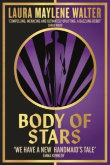 Body of Stars : Searing and thought-provoking - the most addictive novel you'll read all year