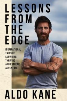 Lessons From the Edge : Inspirational Tales of Surviving, Thriving and Extreme Adventure