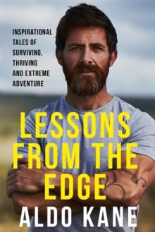 Lessons From the Edge : Inspirational Tales of Surviving, Thriving and Extreme Adventure