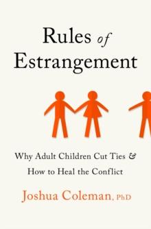 Rules Of Estrangement : Why Adult Children Cut Ties And How To Heal The Conflict