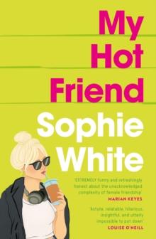 My Hot Friend : A funny and heartfelt novel about friendship from the bestselling author