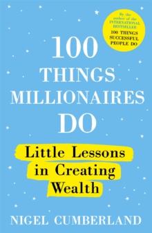 100 Things Millionaires Do : Little lessons in creating wealth