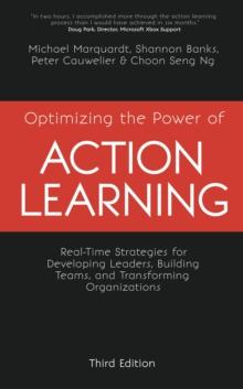 Optimizing the Power of Action Learning : Real-Time Strategies for Developing Leaders, Building Teams and Transforming Organizations