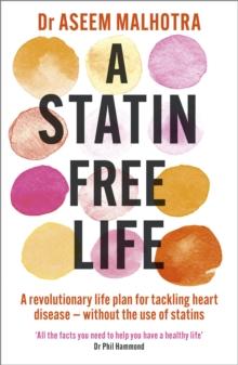 A Statin-Free Life : A revolutionary life plan for tackling heart disease - without the use of statins