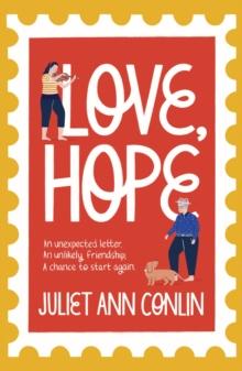 Love, Hope : An uplifting, life-affirming novel-in-letters about overcoming loneliness and finding happiness