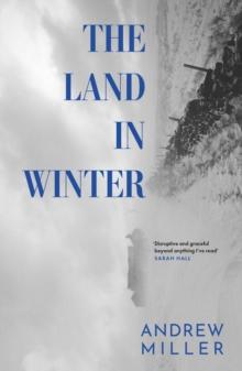 The Land in Winter : The new novel from the award-winning author of Pure