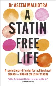 A Statin-Free Life : A revolutionary life plan for tackling heart disease   without the use of statins