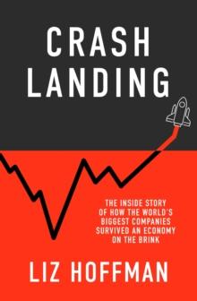 Crash Landing : The Inside Story Of How The World's Biggest Companies Survived An Economy On The Brink