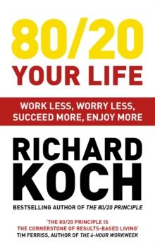 80/20 Your Life : Work Less, Worry Less, Succeed More, Enjoy More - Use The 80/20 Principle to invest and save money, improve relationships and become happier