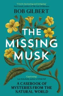 The Missing Musk : A Casebook of Mysteries from the Natural World