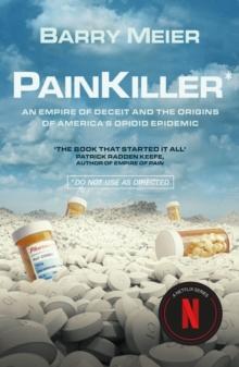 Pain Killer : An Empire of Deceit and the Origins of America's Opioid Epidemic, NOW A MAJOR NETFLIX SERIES